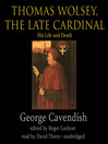 Thomas Wolsey, the Late Cardinal (MP3): His Life and Death